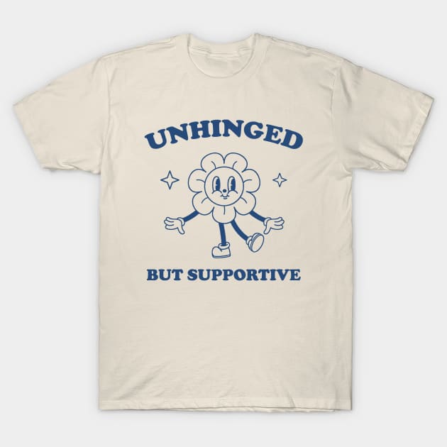 Unhinged But Supportive shirt,  Retro Cartoon T Shirt, Funny Graphic T Shirt, Nostalgia T-Shirt by CamavIngora